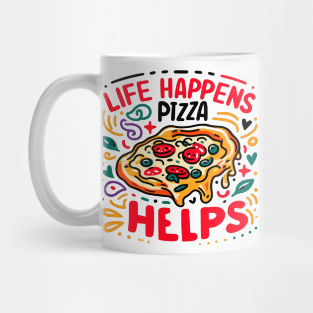 Life Happens Pizza Helps by Frank Ring