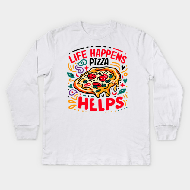 Life Happens Pizza Helps Kids Long Sleeve T-Shirt by Frank Ring