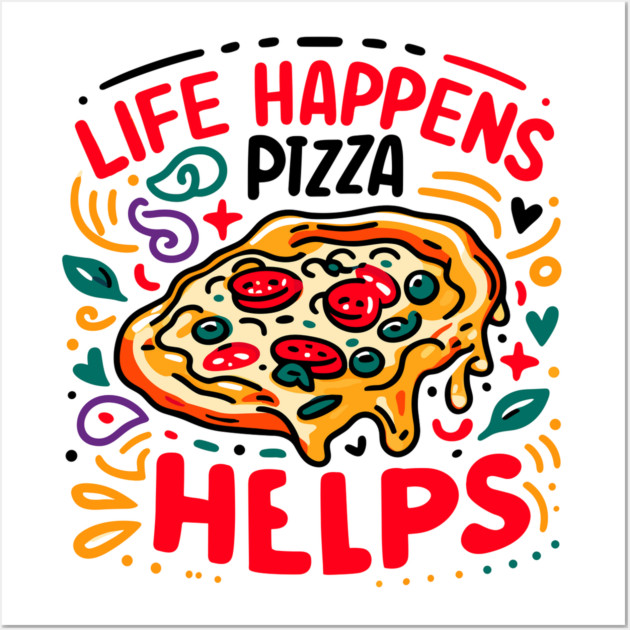 Life Happens Pizza Helps Wall Art by Frank Ring