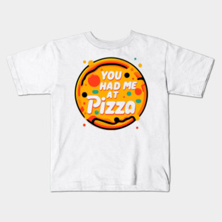 You Had Me at Pizza Kids T-Shirt