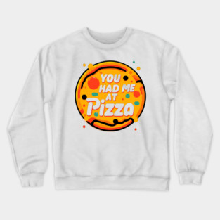 You Had Me at Pizza Crewneck Sweatshirt
