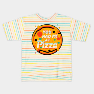 You Had Me at Pizza Kids T-Shirt