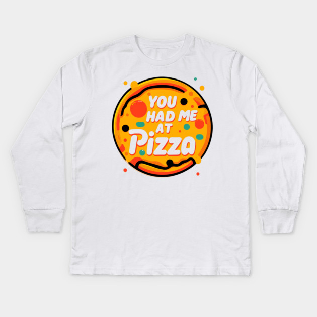 You Had Me at Pizza Kids Long Sleeve T-Shirt by Frank Ring