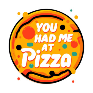 You Had Me at Pizza T-Shirt