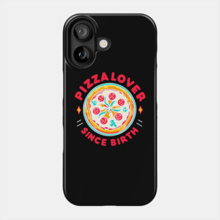 Pizza Lover Since Birth Phone Case
