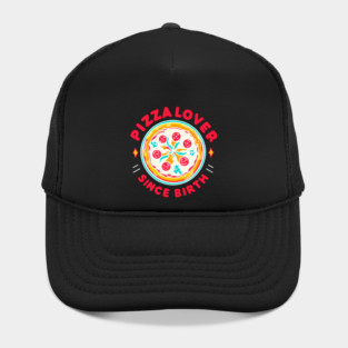 Pizza Lover Since Birth Hat