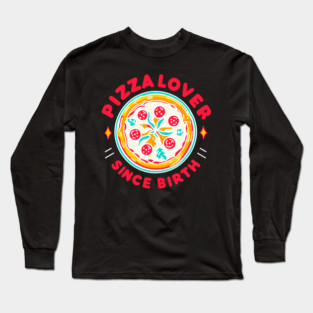 Pizza Lover Since Birth Long Sleeve T-Shirt
