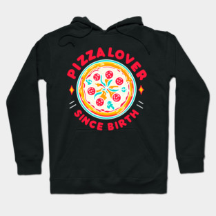 Pizza Lover Since Birth Hoodie