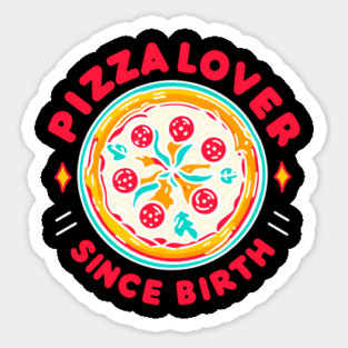 Pizza Lover Since Birth Sticker
