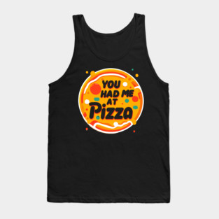 You Had Me at Pizza Tank Top