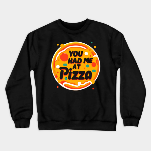 You Had Me at Pizza Crewneck Sweatshirt by Frank Ring