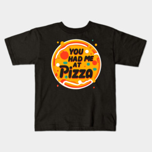 You Had Me at Pizza Kids T-Shirt