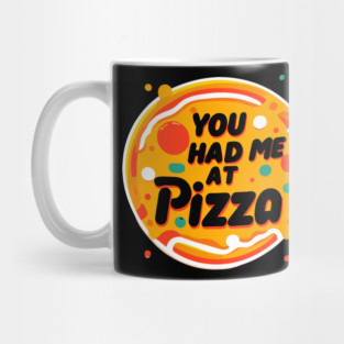 You Had Me at Pizza Mug