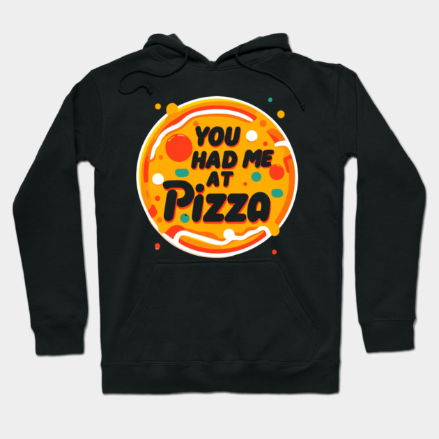 You Had Me at Pizza Hoodie by Frank Ring