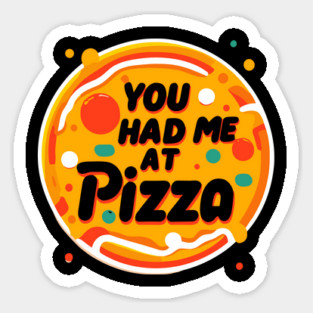 You Had Me at Pizza Sticker