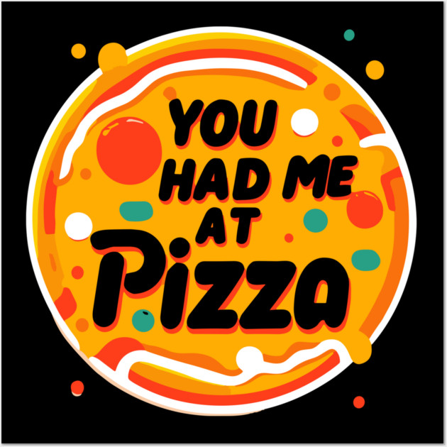 You Had Me at Pizza Wall Art by Frank Ring