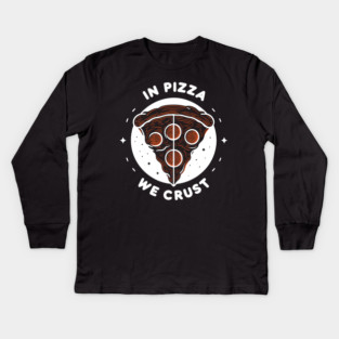 In Pizza We Crust Kids Long Sleeve T-Shirt