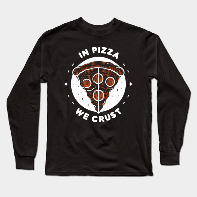 In Pizza We Crust Long Sleeve T-Shirt by Frank Ring