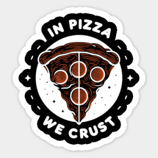 In Pizza We Crust Sticker