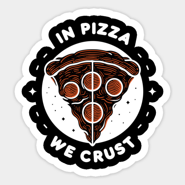 In Pizza We Crust Sticker by Frank Ring