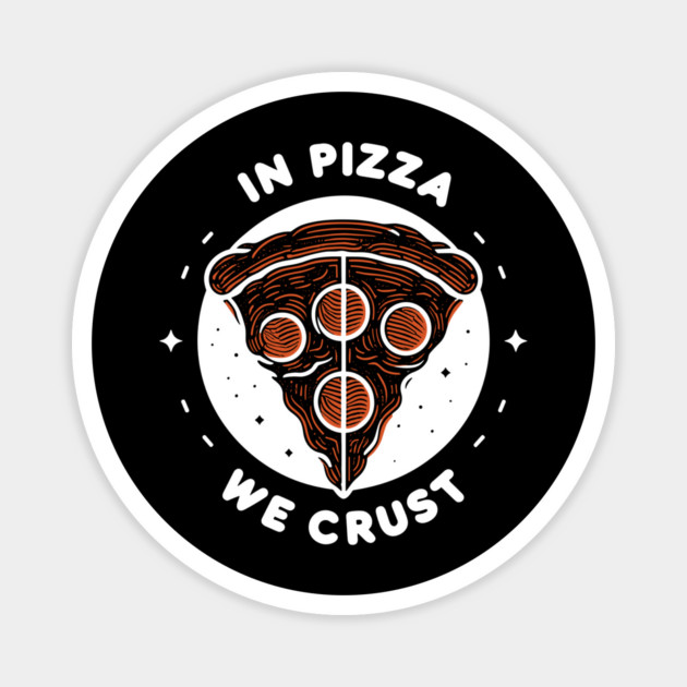 In Pizza We Crust Magnet by Frank Ring
