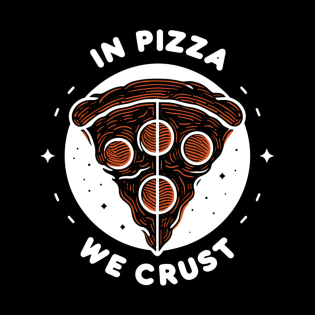 In Pizza We Crust by Frank Ring