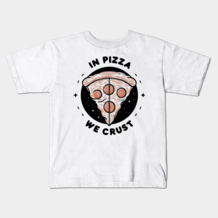 In Pizza We Crust Kids T-Shirt