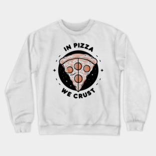 In Pizza We Crust Crewneck Sweatshirt