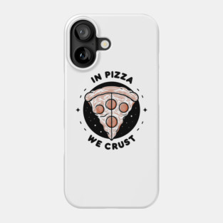 In Pizza We Crust Phone Case
