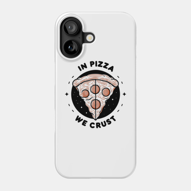 In Pizza We Crust Phone Case by Frank Ring