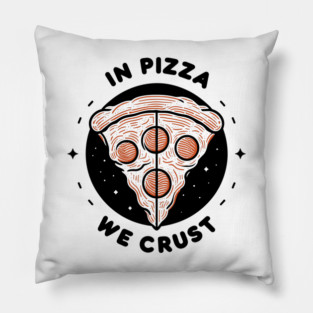 In Pizza We Crust Pillow