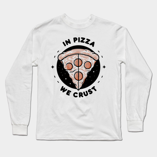 In Pizza We Crust Long Sleeve T-Shirt by Frank Ring