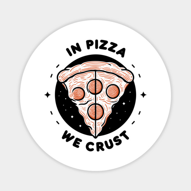 In Pizza We Crust Magnet by Frank Ring