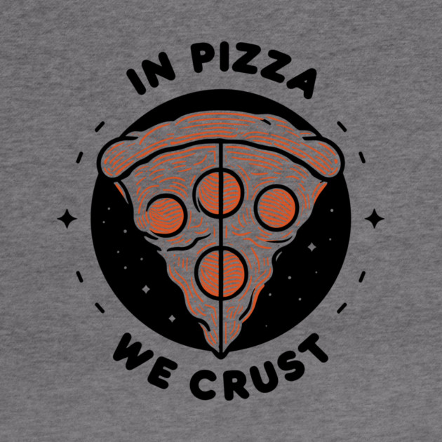 In Pizza We Crust by Frank Ring