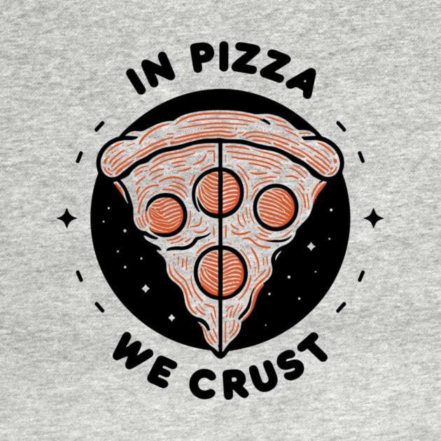 In Pizza We Crust by Frank Ring