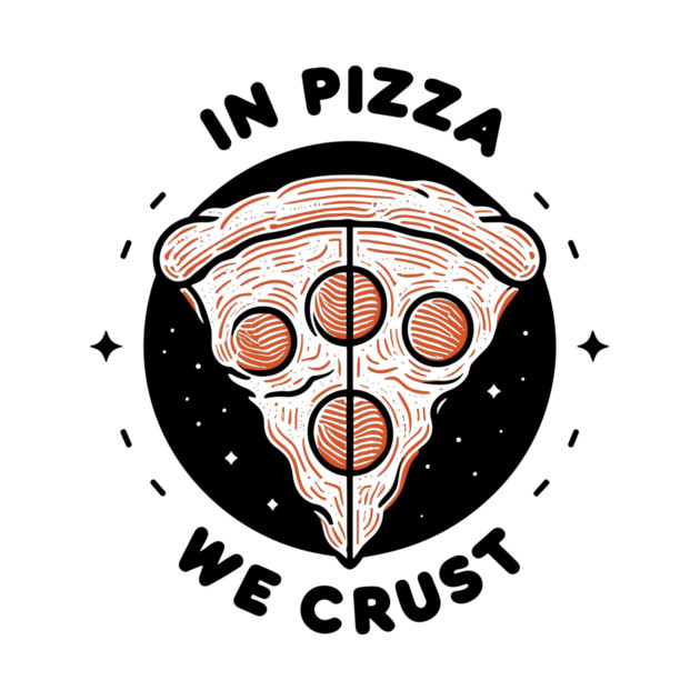 In Pizza We Crust by Frank Ring