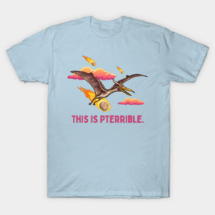 Pterrible T-Shirt