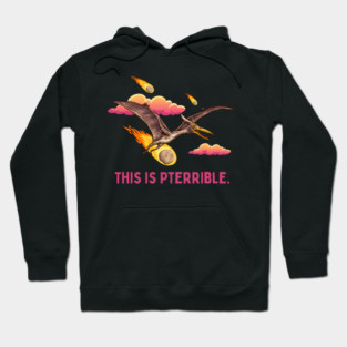 Pterrible Hoodie