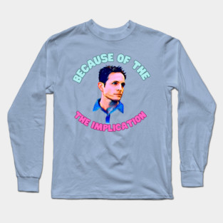 Always sunny implication Long Sleeve T-Shirt