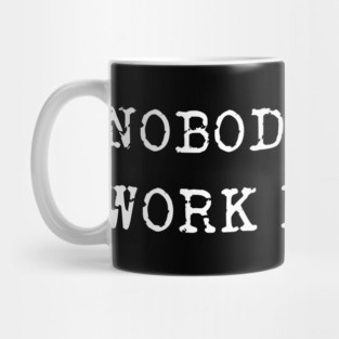 Nobody Cares, Work Harder. Mug
