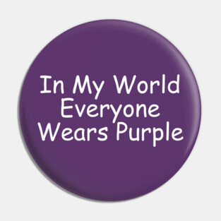 In My World Everyone Wears Purple Pin