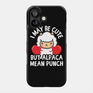 I May Be Cute But Alpaca Mean Punch Phone Case