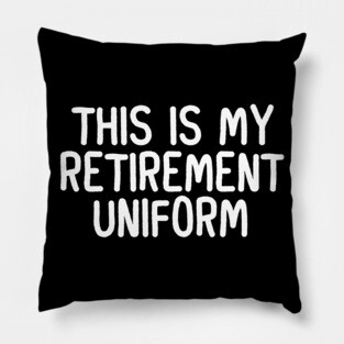 This Is My Retirement Uniform Pillow