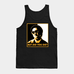 But Did You Die? Tank Top