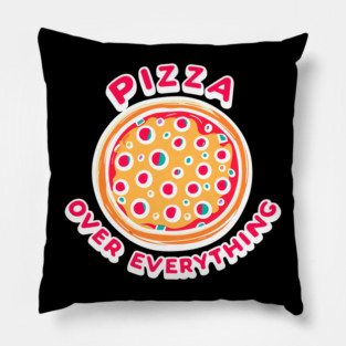 Pizza Over Everything Pillow