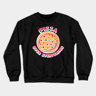Pizza Over Everything Crewneck Sweatshirt