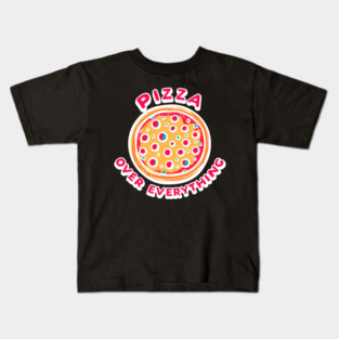 Pizza Over Everything Kids T-Shirt
