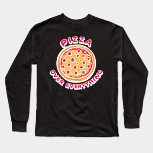 Pizza Over Everything Long Sleeve T-Shirt