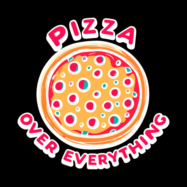 Pizza Over Everything by Frank Ring