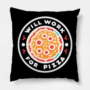 Will Work for Pizza Pillow
